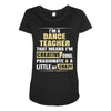 i'm a dance teacher, that means i'm creative cool passionate &amp; a littl Maternity Scoop Neck T-shirt
