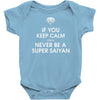 if you keep calm you'll never be a super saiyan Baby Bodysuit