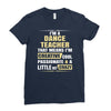 i'm a dance teacher, that means i'm creative cool passionate &amp; a littl Ladies Fitted T-Shirt