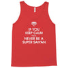if you keep calm you'll never be a super saiyan Tank Top