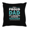 i'm a proud dad of a freaking awesome teacher. (yes she bought me this Throw Pillow