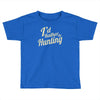 i'd rather be hunting Toddler T-shirt