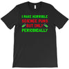imake horrible since puns but only periodicaly T-Shirt