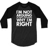 i'm not arguing i'm simply explaining why i'm right 3/4 Sleeve Shirt