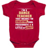 i'm a dance teacher, that means i'm creative cool passionate &amp; a littl Baby Bodysuit