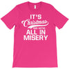 it's christmas and we're all in misery T-Shirt