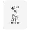 i work hard so my cat can live a better life Mousepad