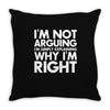 i'm not arguing i'm simply explaining why i'm right Throw Pillow