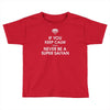 if you keep calm you'll never be a super saiyan Toddler T-shirt
