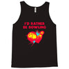 id rather be bowling Tank Top
