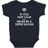 if you keep calm you'll never be a super saiyan Baby Bodysuit