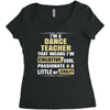 i'm a dance teacher, that means i'm creative cool passionate &amp; a littl Women's Triblend Scoop T-shirt