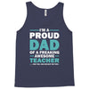 i'm a proud dad of a freaking awesome teacher. (yes she bought me this Tank Top