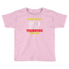 i'm here because you broke something Toddler T-shirt