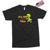 it's ok i got this Exclusive T-shirt