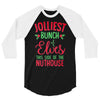 jolliest bunch of elves this side of the nuthouse 3/4 Sleeve Shirt