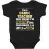 i'm a dance teacher, that means i'm creative cool passionate &amp; a littl Baby Bodysuit