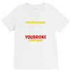 i'm here because you broke something V-Neck Tee