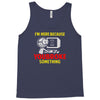 i'm here because you broke something Tank Top