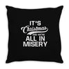 it's christmas and we're all in misery Throw Pillow