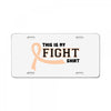 This Is My Fight Shirt License Plate