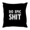 do epic shit Throw Pillow
