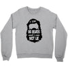 i like big beards and i cannot lie Crewneck Sweatshirt
