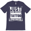 Just One More Tattoo I Promise T-Shirt