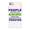 people who don't like anime are not real and should not be trusted iPhone 7 Case
