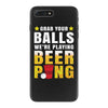 Grab Your Balls We Are Playing Beer Pong iPhone 7 Plus Case