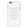 i love your stupid face iPhone 6/6s Plus Case
