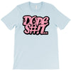 dope shit T-Shirt