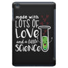 Made With Lots Of Love And a Little Science iPad Mini