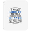 i never dreamed i would grow up to be a super cool runner but here i a Mousepad