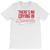 there's no crying in baseball T-Shirt