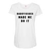 daddyissues made me do it Maternity Scoop Neck T-shirt