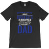 Behind Every Great Driller's Daughters Is A Truly Amazing Dad T-Shirt