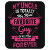 My Uncle Is Totally My Most Favorite Guy Mousepad