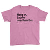 let me overthink this Youth Tee