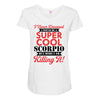 i never dreamed i would be a super cool scorpio but here i am killing Maternity Scoop Neck T-shirt