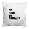 Be Kind To Animals Throw Pillow