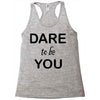dare to be you Racerback Tank