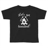 lets get toasted Toddler T-shirt
