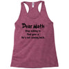 Dear Math Stop Asking To Find Your X, He Is Not Coming Back Racerback Tank