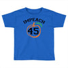 Impeach 45 Toddler T-shirt