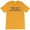 Raise Boys And Girls The Same Way T-Shirt