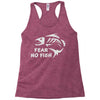 fear no fish Racerback Tank