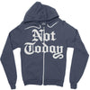 not today Zipper Hoodie