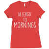 allergic to mornings awesome Ladies Fitted T-Shirt