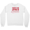 there's no crying in baseball Crewneck Sweatshirt